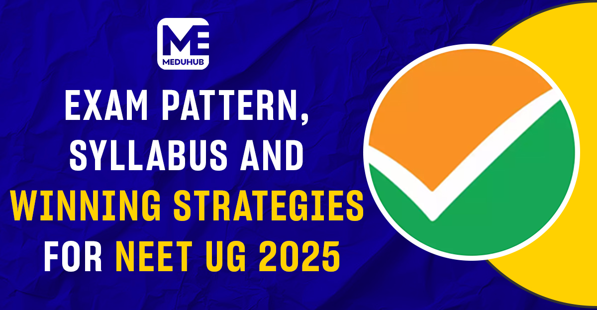 NEET UG 2025: Exam Pattern, Syllabus Changes & Winning Strategies