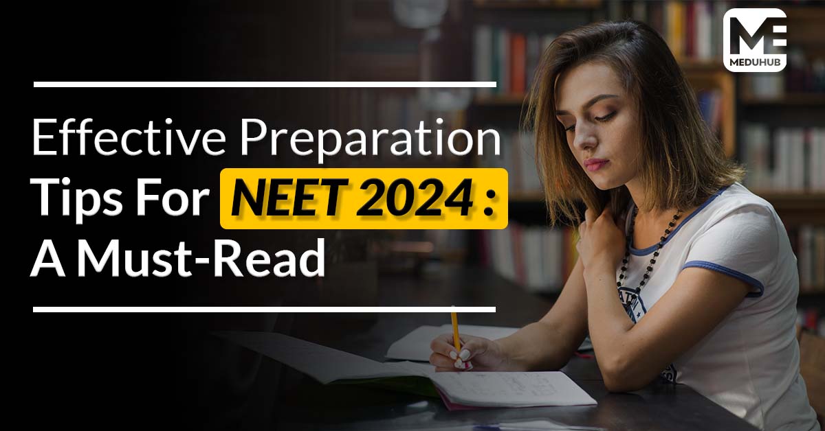 Effective Preparation Tips For NEET 2024: A Must-Read 