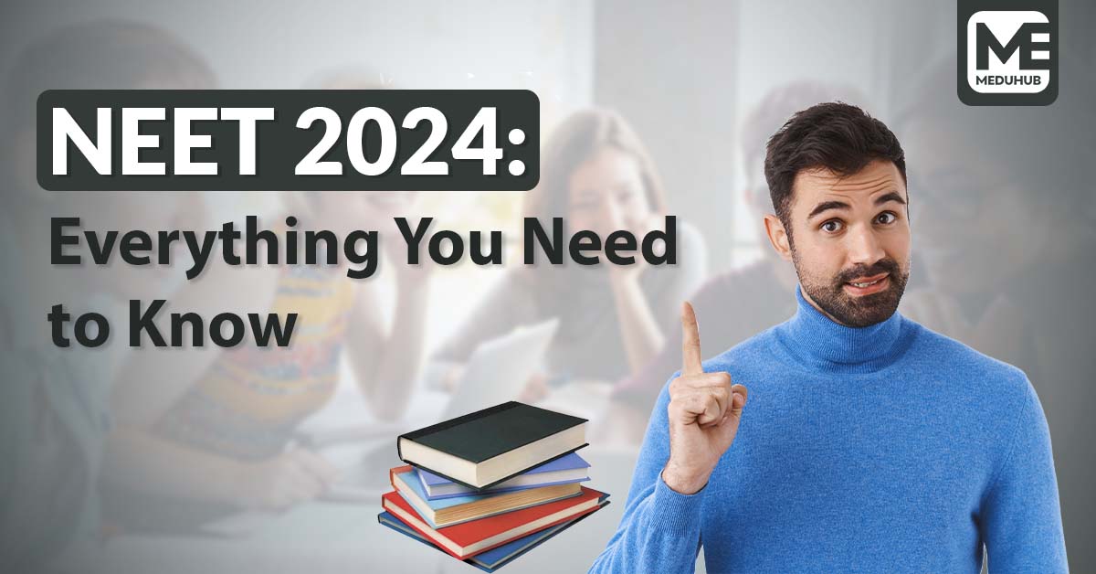 NEET 2024: Everything You Need to Know