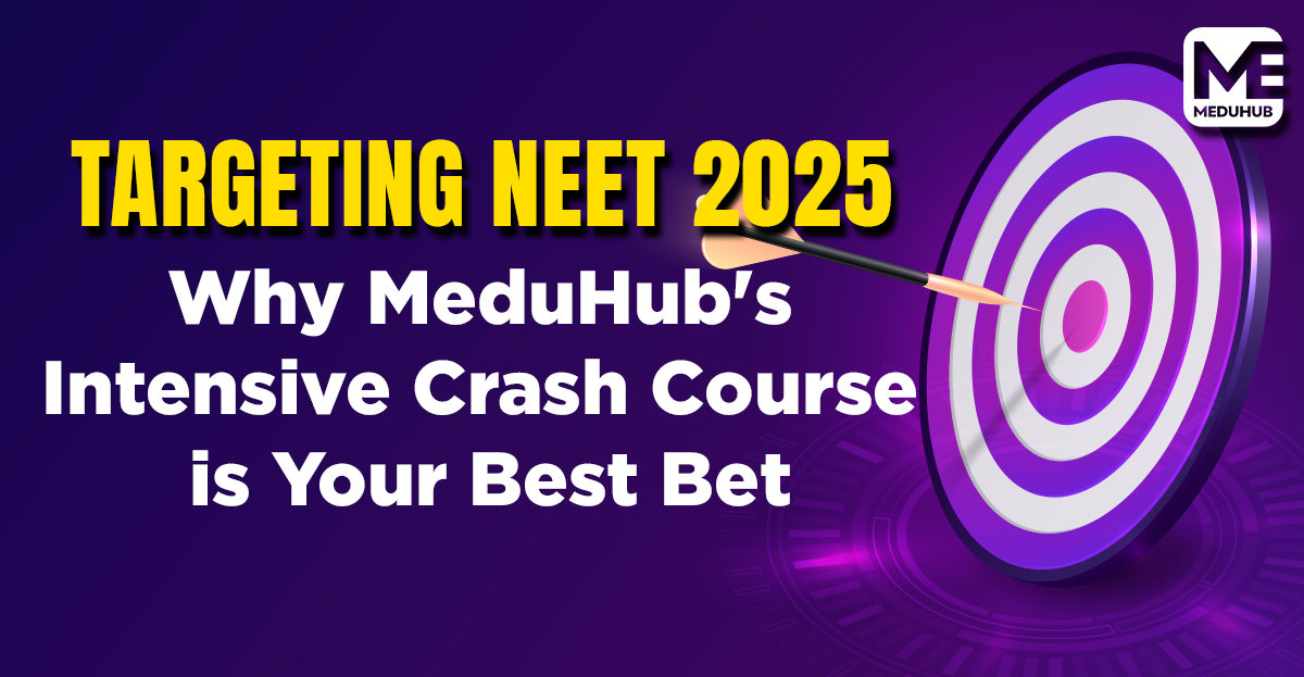 Targeting NEET 2025: Why MeduHub's Intensive Crash Course is Your Best Bet