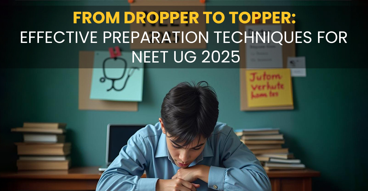 From Dropper to Topper: Effective Preparation Tips for NEET UG 2025