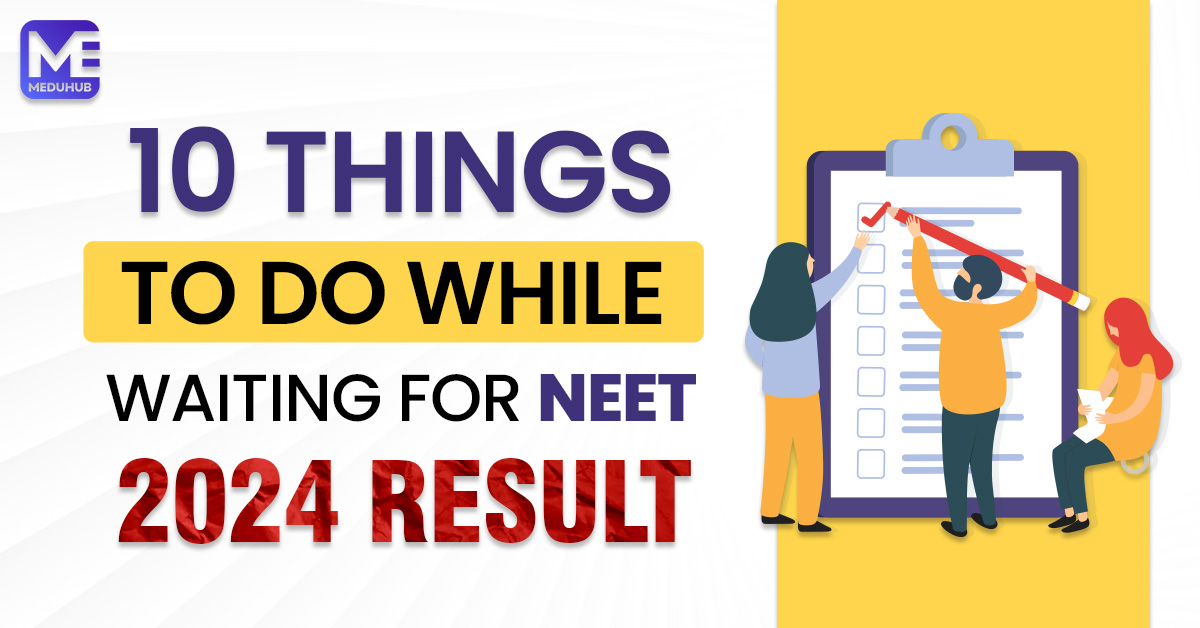 10 Things to do while waiting for NEET UG 2024 result!