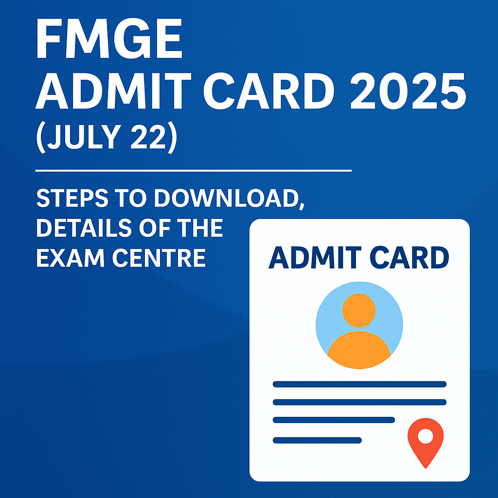 FMGE Admit Card 2025 (July 22): Steps to Download, Details of the Exam Centre