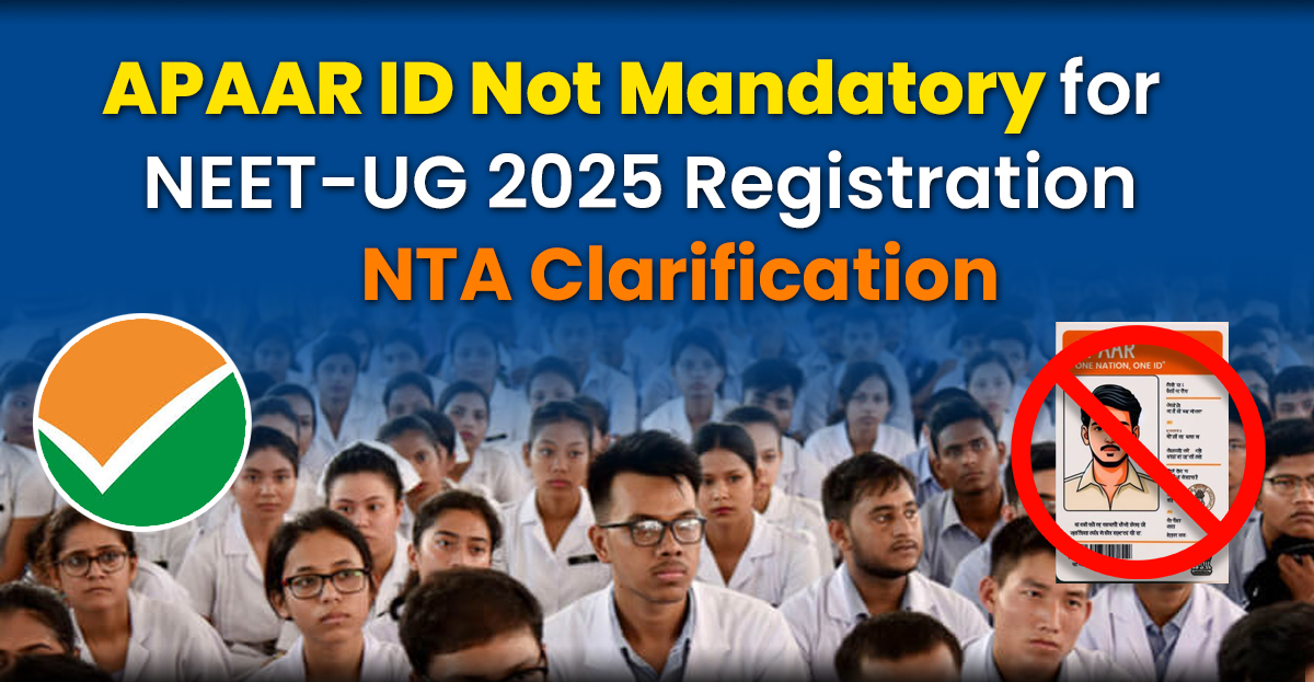 APAAR ID Not Mandatory for NEET-UG 2025 Registrations- Says NTA